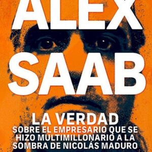 Hoy regalamos el libro: Alex Saab, la verdad sobre el empresario que se hizo millonario gracias a Nicolás Maduro Por Gerardo Reyes