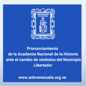 Obligatoria lectura: Pronunciamiento de la Academia Nacional de la Historia ante el cambio de símbolos del Municipio Libertador