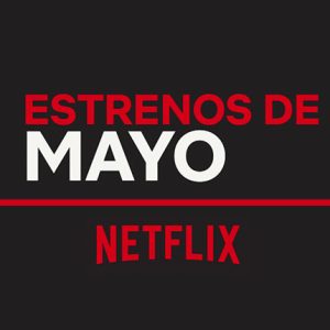 Netflix: Estreno del mes de mayo