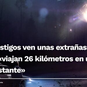 Testigos ven unas extrañas luces y «viajan 26 kilómetros en un instante» (Video)