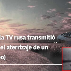 El día que la TV rusa transmitió en directo el aterrizaje de un OVNI (Video)