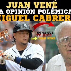 ¿Hasta cuando hace daño a los beisbolistas venezolanos Juan Vené? Miguel Cabrera le responde como se merece