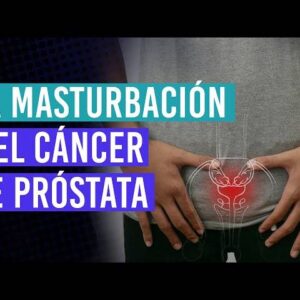 #INTERESANTE Sobre la MASTURBACIÓN y el cáncer de PRÓSTATA