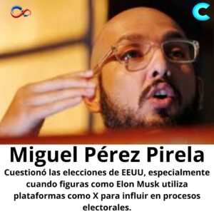 Desde la red X el influencer chavista Miguel Pérez Pirela denuncia: Que empresas de tecnología controlan contenidos en el mundo