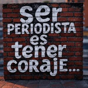 Ser periodista es tener coraje…Por Robert Alvarado