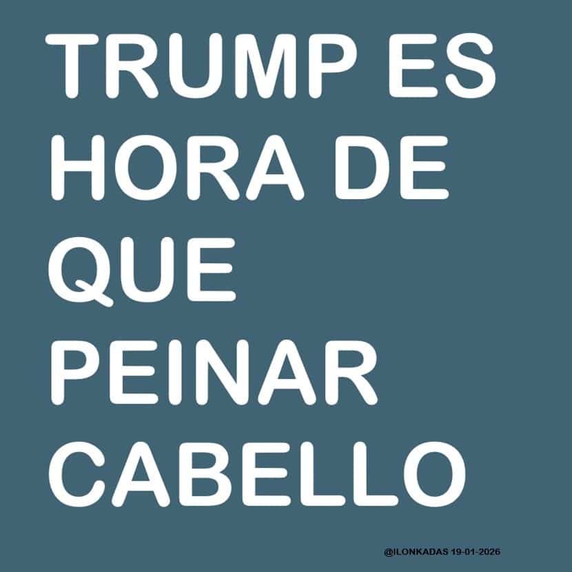2026-01-19_TRUMP ES HORA DE PEINAR CABELLO