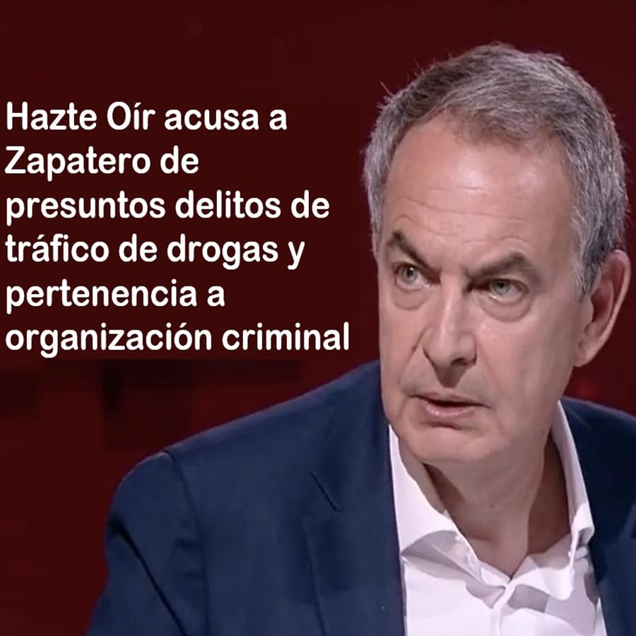 Hazte Oír acusa a Zapatero de presuntos delitos de tráfico de drogas y pertenencia a organización criminal