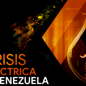 La crisis eléctrica en Venezuela exigiría una inversión de hasta 40.000 millones de dólares
