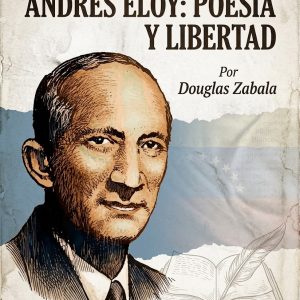 ANDRÉS ELOY: POESÍA Y LIBERTAD. Por Douglas Zabala