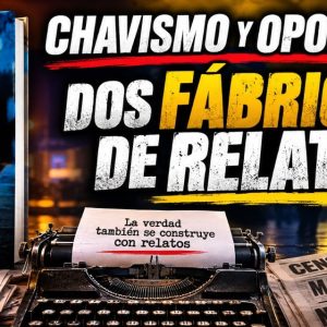 Número Cero en Venezuela: “Chavismo y oposición: dos fábricas de relatos”. Por Gervis Medina